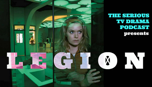 Serious TV Drama Podcast 169: Legion Chapter Seven