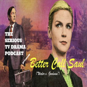 Serious TV Drama Podcast 246: Better Call Saul 5x6 Wexler v Goodman