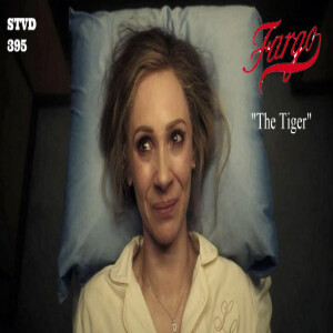 Serious TV Drama Podcast 395: Fargo 5x5 The Tiger