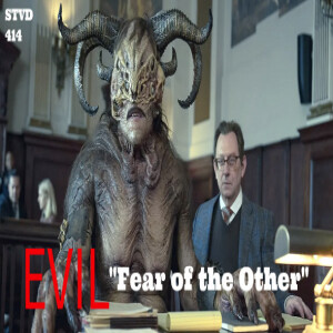 Serious TV Drama Podcast 414: Evil 4x12 Fear of the Other