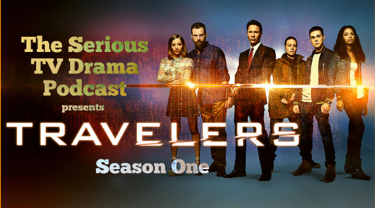 Serious TV Drama Podcast 199: Travelers Season One