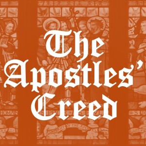 The Apostles' Creed - I Believe in God the Father Almighty