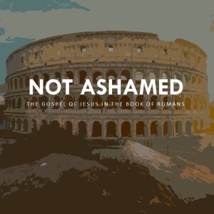 Not Ashamed: Romans 3:21-26