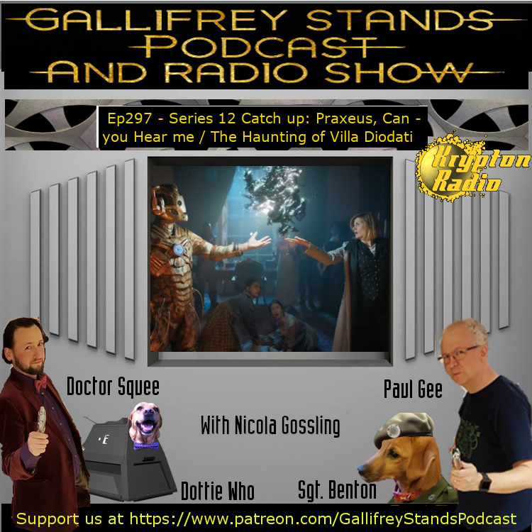 Gallifrey Stands -Ep297- Series 12 Catch up: Praxeus, Can you Hear me / The Haunting of Villa Diodati