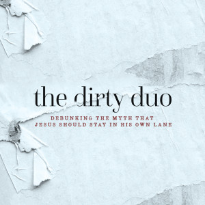 The Dirty Duo - Week 8 - Rebuking Tribalism