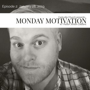 Monday Motivation w/ Pastor Jordon LeBlanc- Week 2 (January 28)