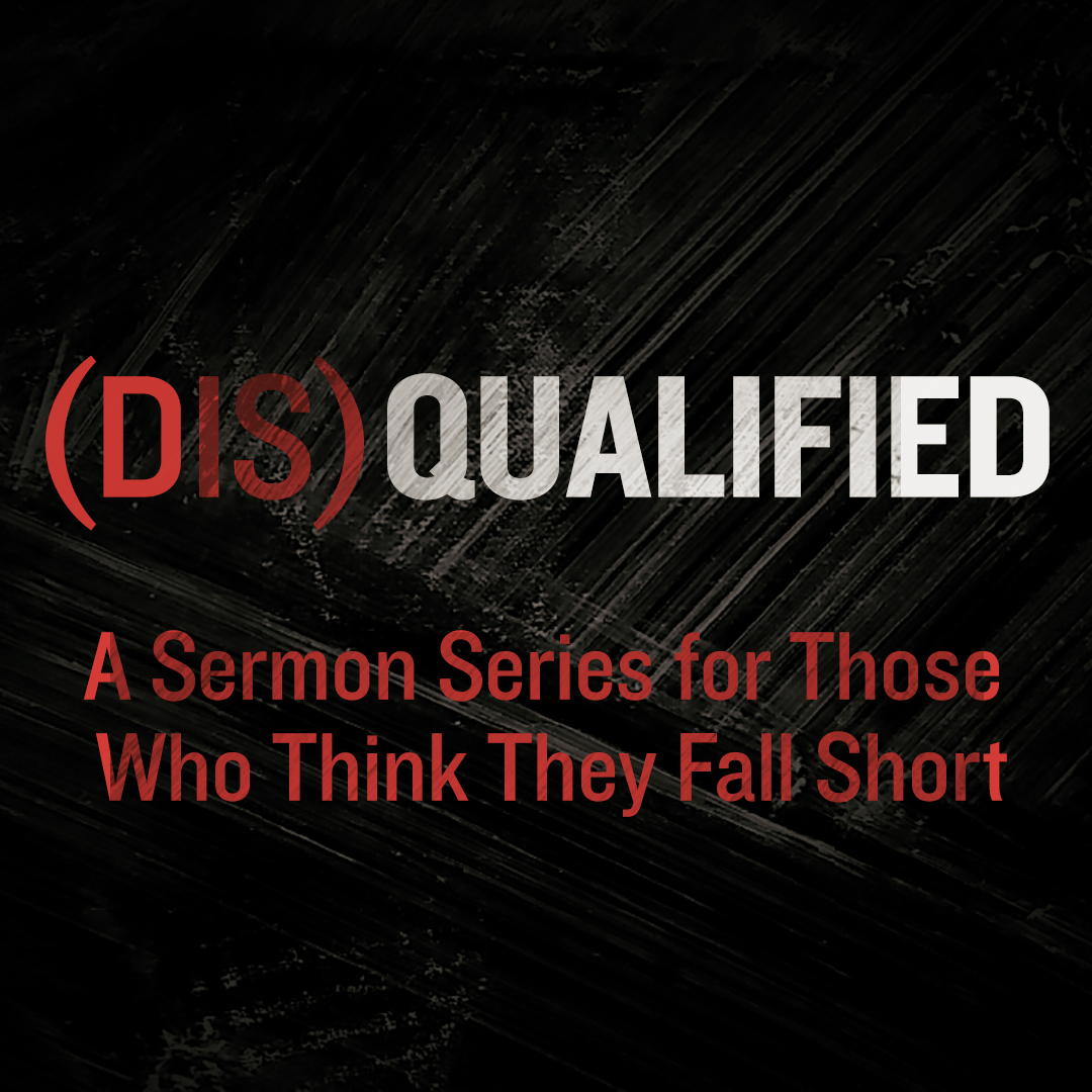 (DIS)Qualified - Week 2 - When You Believe Your Inadequacy DISQUALIFIES You!