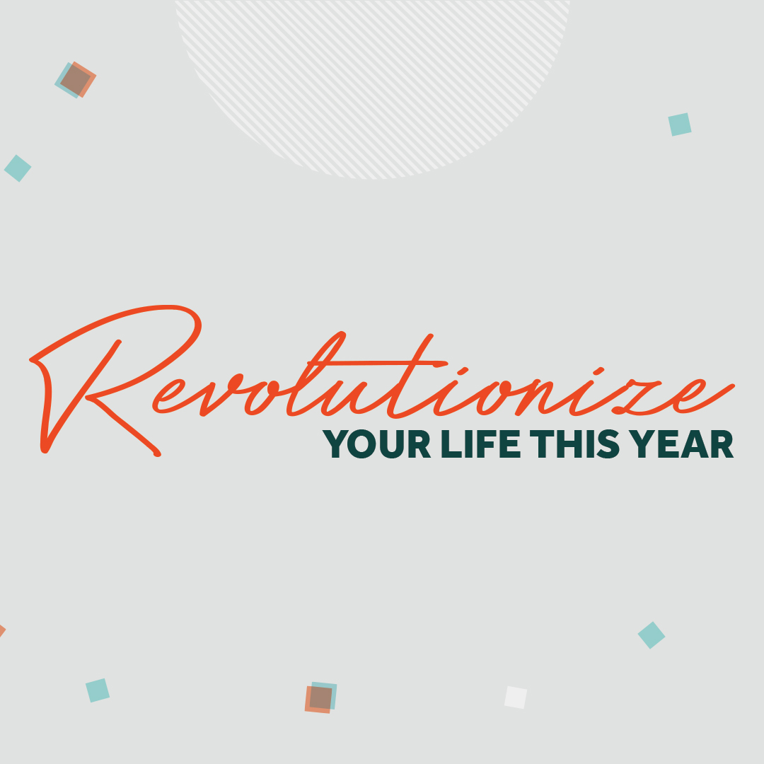Revolutionize Your Life This Year (12.31.2017)
