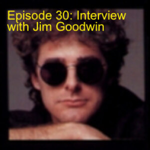 Episode 30: Interview with Jim Goodwin
