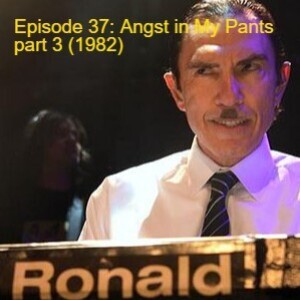 Episode 37: Angst In My Pants part three (1982)