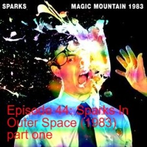 Episode 44: Sparks In Outer Space (1983) part one