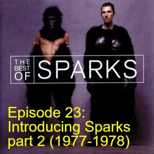 Episode 23: Introducing Sparks part 2 (1977-1978)