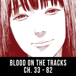 Episode 23: Blood on the Tracks (Ch. 33 - 82)