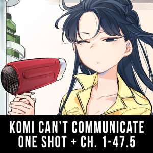 Episode 20: Komi Can't Communicate (One Shot + Ch. 1-47.5)