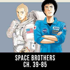 Episode 27: Space Brothers (Ch. 39 - 85)