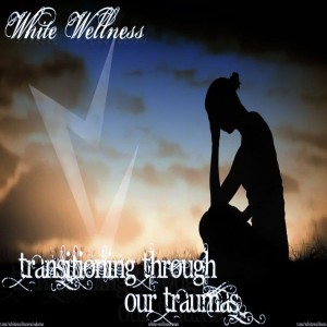 Transitioning Through Our Traumas