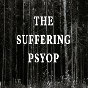 The Suffering Psyop