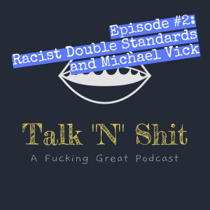 Episode #2: Racist Double Standards and Michael Vick