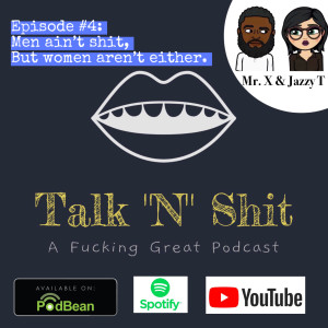 Episode #4: Men Ain't Shit, But Women Aren't Either