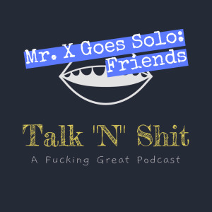 Mr. X Goes Solo: Friends