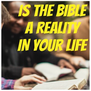 The BIBLE can be a REALITY in your LIFE!