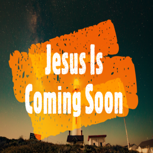 Jesus Is Coming Soon!