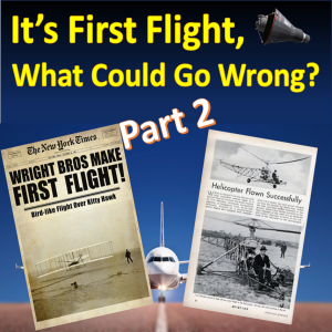 EP 53 - It's First Flight, What Could Go Wrong? (Part 2)