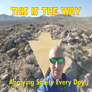 EP 40 - This Is The Way.  Applying Safety Every Day.