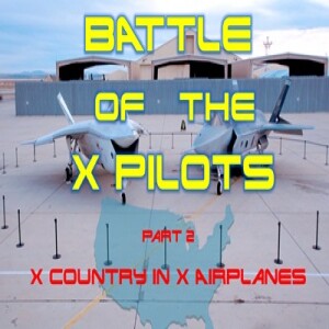EP 48 – Battle of the X Pilots (Part 2)