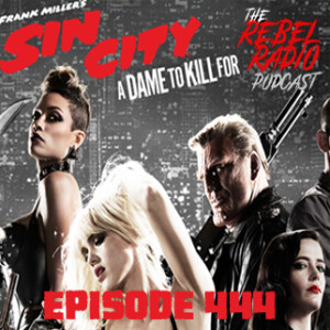 EPISODE 444: SIN CITY: A DAME TO KILL FOR
