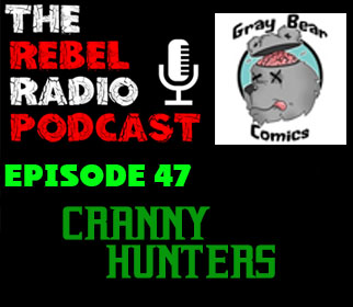 THE REBEL RADIO PODCAST EPISODE 47: CRANNY HUNTERS