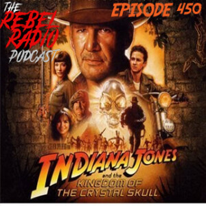 EPISODE 450: INDIANA JONES & THE KINGDOM OF THE CRYSTAL SKULL