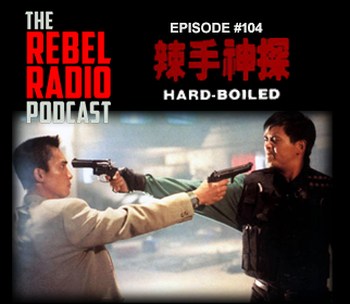 THE REBEL RADIO PODCAST EPISODE 104: HARD BOILED