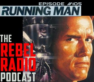 THE REBEL RADIO PODCAST EPISODE 105: THE RUNNING MAN
