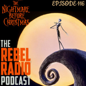 THE REBEL RADIO PODCAST EPISODE 116: THE NIGHTMARE BEFORE CHRISTMAS