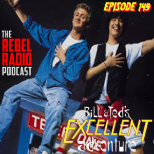 EPISODE 149 - BILL & TED'S EXCELLENT ADVENTURE