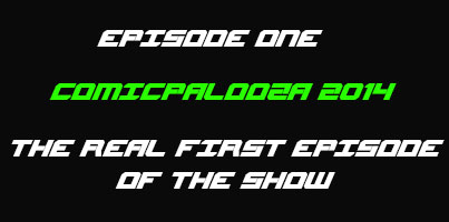 Episode One: Comicpalooza 2014 - The Real First Episode Of The Show