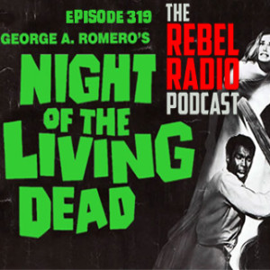 EPISODE 319: NIGHT OF THE LIVING DEAD