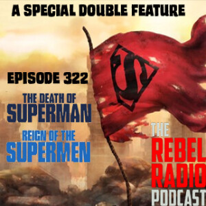 EPISODE 322: THE DEATH OF SUPERMAN/REIGN OF THE SUPERMEN