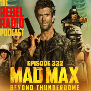 EPISODE 332: MAD MAX BEYOND THUNDERDOME