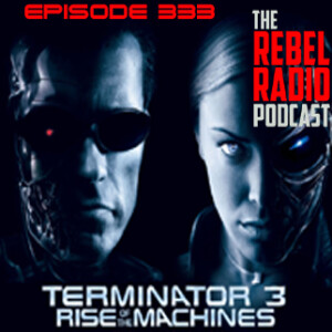 EPISODE 333: TERMINATOR 3: RISE OF THE MACHINES