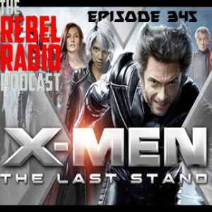 EPISODE 345: X-MEN: THE LAST STAND