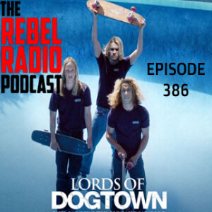 EPISODE 386:  LORDS OF DOGTOWN