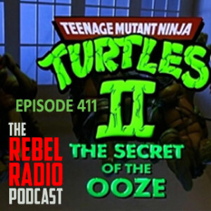 EPISODE 411: TEENAGE MUTANT NINJA TURTLES II THE SECRET OF THE OOZE