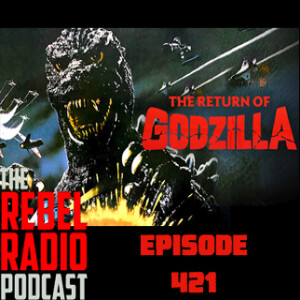 EPISODE 421: THE RETURN OF GODZILLA