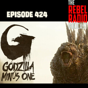 EPISODE 424: GODZILLA MINUS ONE