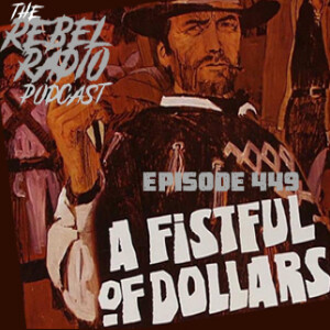 EPISODE 449: A FISTFUL OF DOLLARS