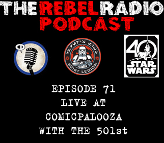 THE REBEL RADIO PODCAST EPISODE 71: LIVE AT COMICPALOOZA WITH THE 501st