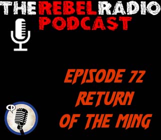 THE REBEL RADIO PODCAST EPISODE 72: RETURN OF THE MING