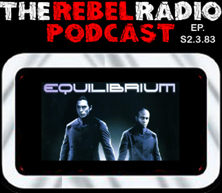 THE REBEL RADIO PODCAST EPISODE 83: EQUILIBRIUM